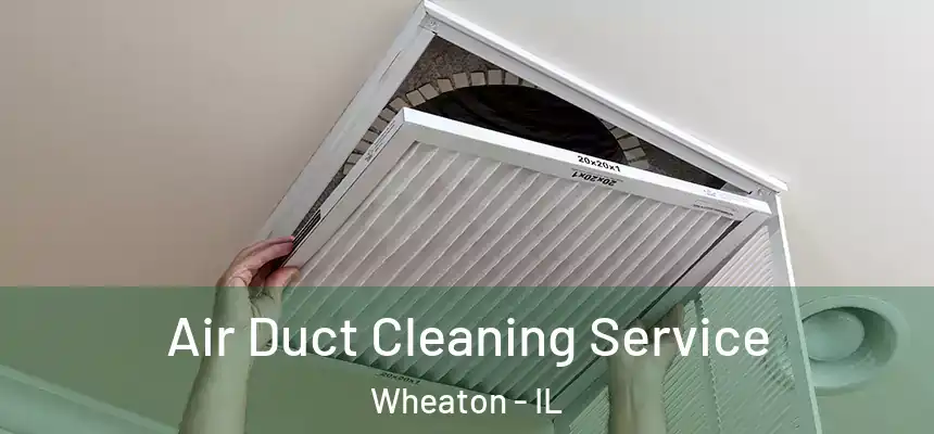  Air Duct Cleaning Service Wheaton - IL