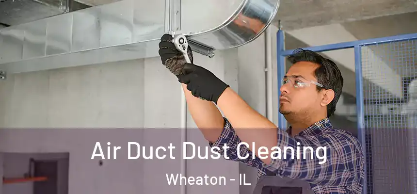  Air Duct Dust Cleaning Wheaton - IL