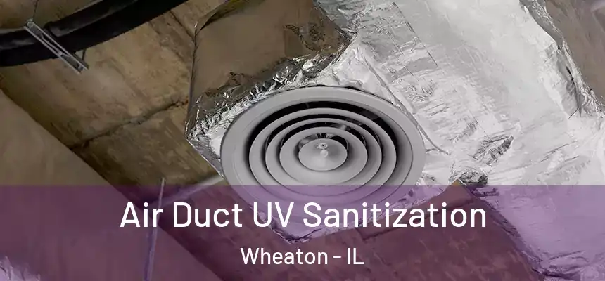 Air Duct UV Sanitization Wheaton - IL