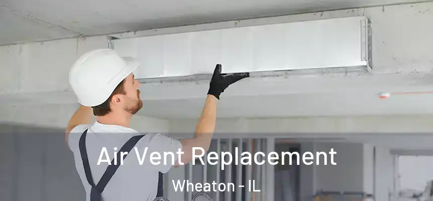 Air Vent Replacement Wheaton - IL