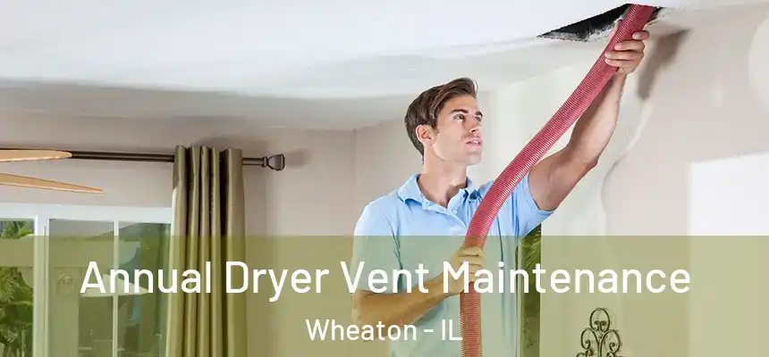  Annual Dryer Vent Maintenance Wheaton - IL