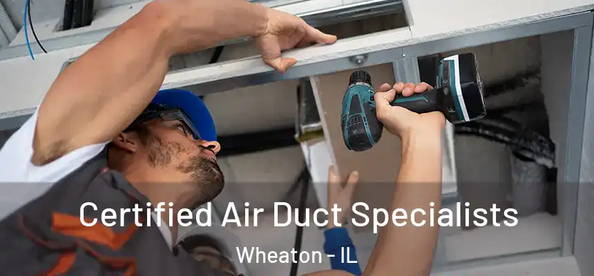 Certified Air Duct Specialists Wheaton - IL