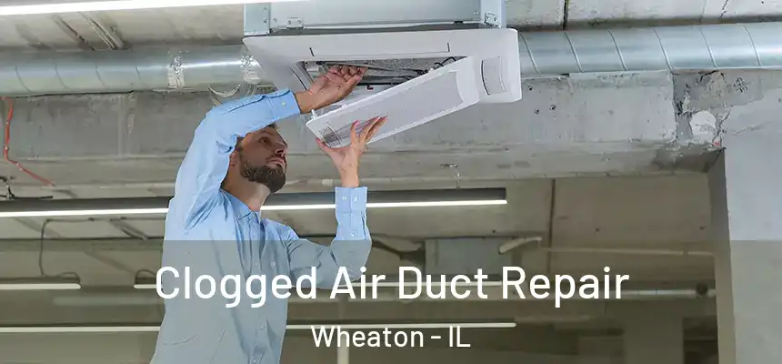  Clogged Air Duct Repair Wheaton - IL