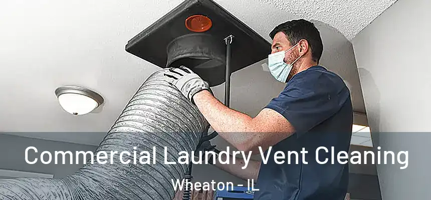  Commercial Laundry Vent Cleaning Wheaton - IL