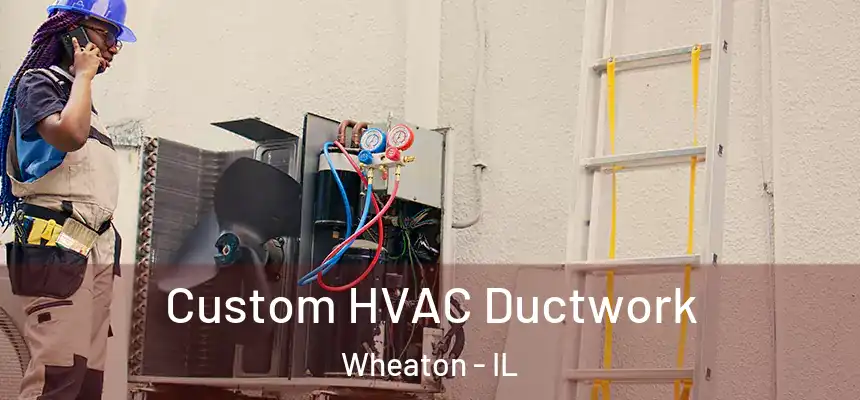  Custom HVAC Ductwork Wheaton - IL