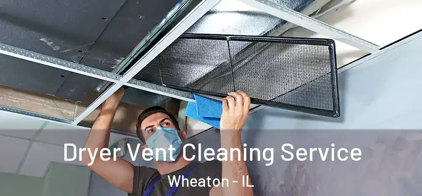 Dryer Vent Cleaning Service Wheaton - IL
