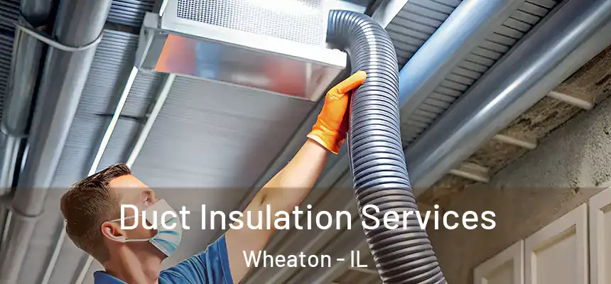 Duct Insulation Services Wheaton - IL