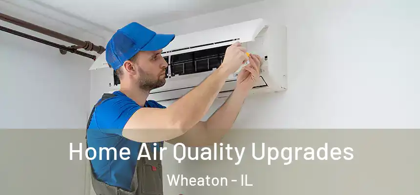  Home Air Quality Upgrades Wheaton - IL