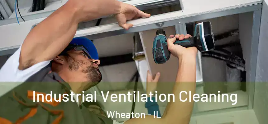  Industrial Ventilation Cleaning Wheaton - IL