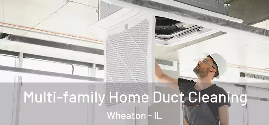  Multi-family Home Duct Cleaning Wheaton - IL