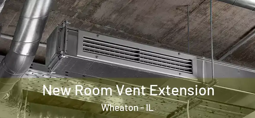 New Room Vent Extension Wheaton - IL