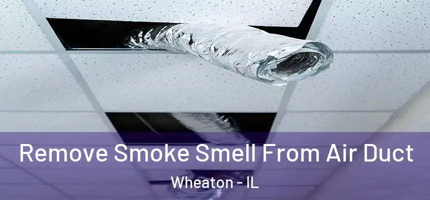  Remove Smoke Smell From Air Duct Wheaton - IL