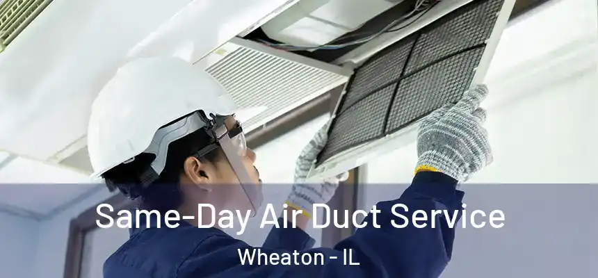 Same-Day Air Duct Service Wheaton - IL