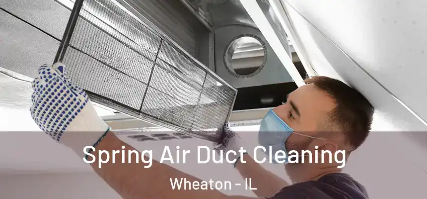  Spring Air Duct Cleaning Wheaton - IL